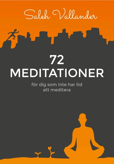 72 meditationer : för dig som inte har tid att meditera; Saleh Vallander; 2018