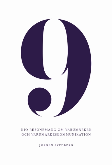 9 : nio resonemang om varumärken och varumärkeskommunikation; Jörgen Svedberg; 2014