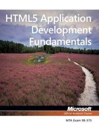 98-375 MTA HTML5 Application Development Fundamentals; Microsoft Official Academic Course; 2012