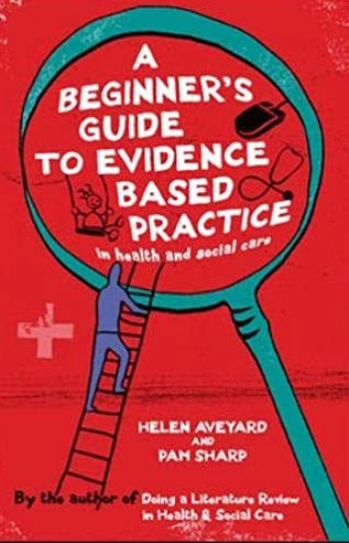 A beginner's guide to evidence based practice in health and social care professions