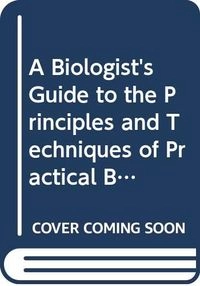 A biologist's guide to principles and techniques of practical biochemistry