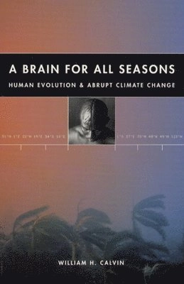 A brain for all seasons : human evolution and abrupt climate change; William H Calvin; 2002