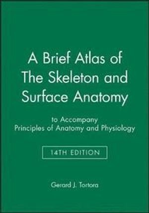 A Brief Atlas of The Skeleton and Surface Anatomy; Gerard J. Tortora; 2014