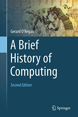 A brief history of computing; Gerard O'Regan; 2012