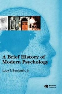 A Brief History of Modern Psychology; Ludy T. Benjamin; 2006