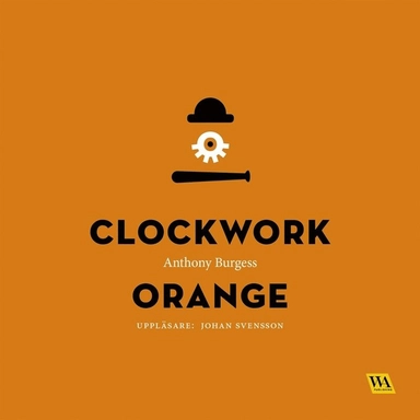 A clockwork orange; Anthony Burgess, Johan Svensson, Kaj Lundgren; 2017