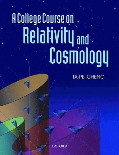 A College Course on Relativity and Cosmology; Ta-Pei Cheng, Ta-Pei Cheng; 2015