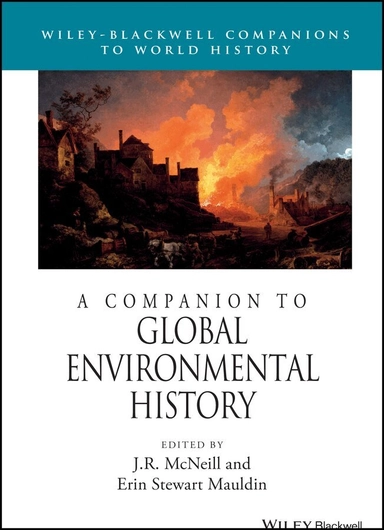 A companion to global environmental history; John Robert. McNeill, Erin Stewart. Mauldin; 2012