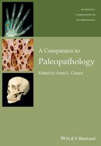 A Companion to Paleopathology; Anne L. Grauer; 2015