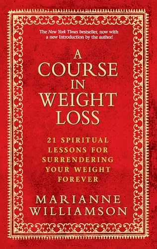 A course in weight loss : 21 spiritual lessons for surrendering your weight forever ; Marianne Williamson; 2012