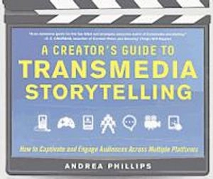 A creator's guide to transmedia storytelling : how to captivate and engage audiences across multiple platforms; Andrea Phillips; 2012