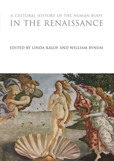 A cultural history of the human body in the Renaissance; Linda Kalof, W. F. Bynum; 2010