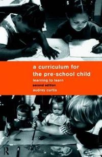 A curriculum for the pre-school child : learning to learn; Audrey Curtis; 1998