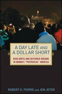 A Day Late and a Dollar Short: High Hopes and Deferred Dreams in Obama's "P; Jon Jeter, Robert Pierre; 2009