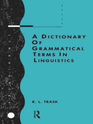 A dictionary of grammatical terms in linguistics; Trask; 1993