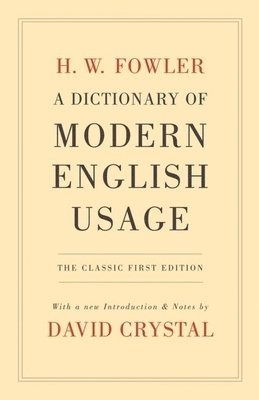 A dictionary of modern English usage; H. W. Fowler, David Crystal; 2009