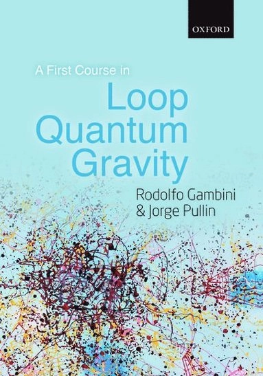A first course in loop quantum gravity [Elektronisk resurs]; Rodolfo Gambini, Jorge Pullin, Rodolfo Gambini, Jorge Pullin, Pullin Gambini; 2011