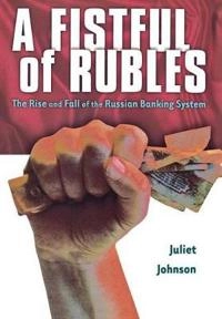 A fistful of rubles : the rise and fall of the Russian banking system; Juliet Ellen Johnson; 2000