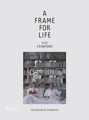 A Frame for Life; Ilse Crawford; 2014