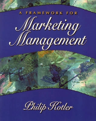 A framework for marketing management; Philip Kotler; 2001