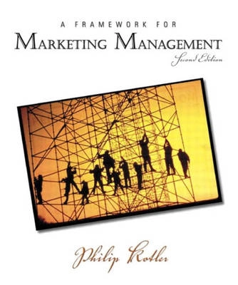 A framework for marketing management; Philip Kotler; 2003