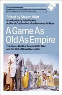 A game as old as empire : the secret world of economic hit men and the web of global corruption; Steven Hiatt; 2007