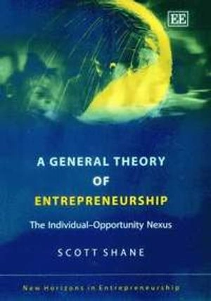 A general theory of entrepreneurship : the individual-opportunity nexus