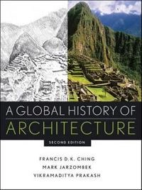A Global History of Architecture; Francis D. Ching, Mark M. Jarzombek, Vikramadity Prakash; 2011