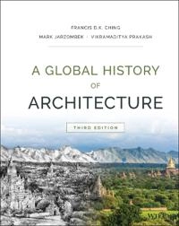 A Global History of Architecture; Francis D. K. Ching, Mark M. Jarzombek, Vikramad Prakash; 2017