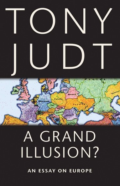 A grand illusion? : an essay on Europe; Tony Judt; 2011