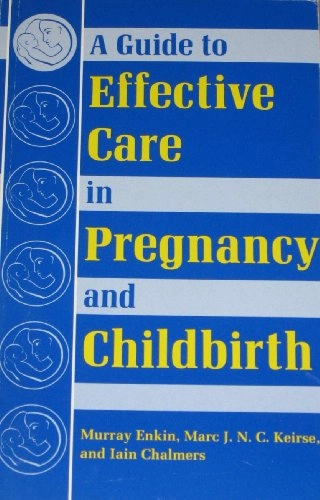 A guide to effective care in pregnancy and childbirth; Murray Enkin; 1989