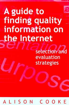 A guide to finding quality information on the Internet : selection and evaluation strategies; Alison Cooke; 1999