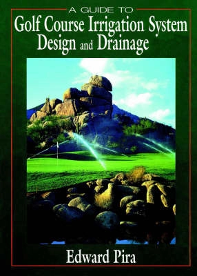 A Guide to Golf Course Irrigation System Design and Drainage; Edward Pira; 1997