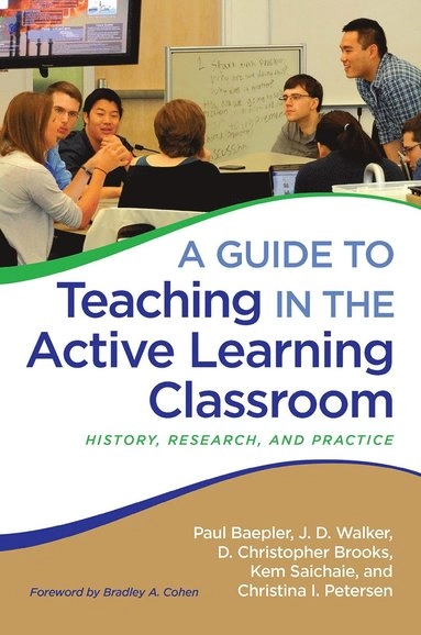 A guide to teaching in the active learning classroom : history, research, and practice; Paul Michel Baepler; 2016