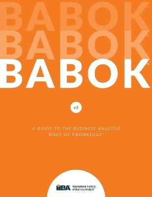 A guide to the business analysis body of knowledge : BABOK; International Institute of Business Analysis.; 2015