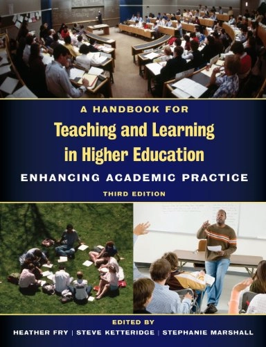 A handbook for teaching and learning in higher education : enhancing academic practice; Heather Fry, Steve Ketteridge, Stephanie Marshall; 2009