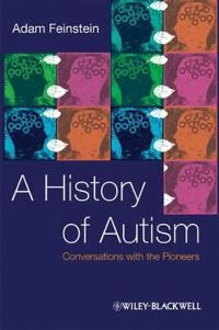 A History of Autism: Conversations with the Pioneers; Adam Feinstein; 2010