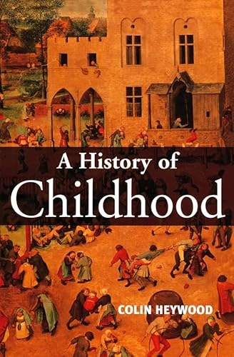 A history of childhood : children and childhood in the West from medieval to modern times