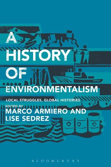 A history of environmentalism : local struggles, global histories; Marco Armiero, Lise. Sedrez; 2014
