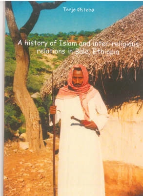 A history of Islam and inter-religious relations in Bale, Ethiopia; Terje ¢stebÓ; 2005