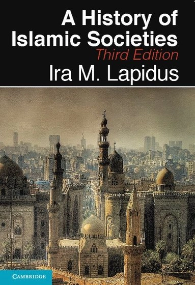 A history of Islamic societies; Ira M. Lapidus; 2014
