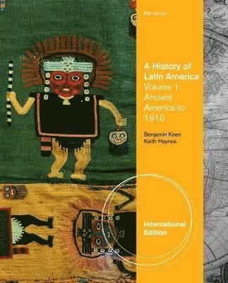 A history of Latin America · Ancient America to 1910, Vol. 1; Benjamin Keen, Keith Haynes; 2013
