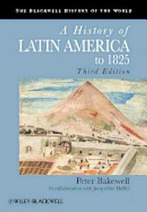 A History of Latin America to 1825; Original Author:Peter Bakewell, With:Jacqueline Holler; 2009