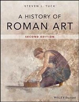 A history of Roman art; Steven L. Tuck; 2021