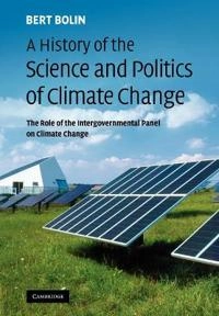 A history of the science and politics of climate change : the role of the Intergovernmental Panel on Climate Change; Bert Bolin; 2007