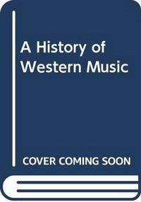 A History of Western Music; Donald Jay Grout; 1996
