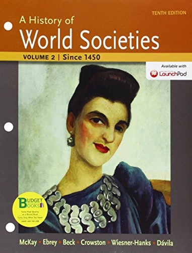 A history of world societies; John P. McKay, Bennett D. Hill, John Buckler, Patricia Buckley Ebrey, Roger B. Beck, Clare Haru Crowston, Merry E. Wiesner, Jerry Dávila; 2015