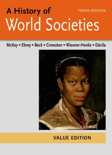 A history of world societies · To 1600, Vol. 1; John P. McKay, Bennett D Hill, John Buckler, Patricia Buckley Ebrey, Roger B. Beck, Clare Haru Crowston, Merry E. Wiesner, Jerry Davila; 2015