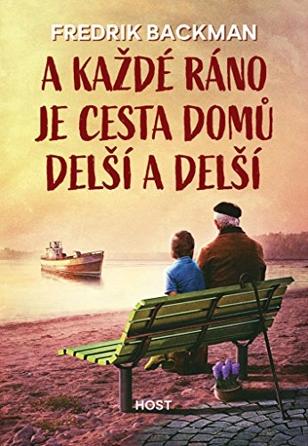 A každé ráno je cesta domů delší a delší; Fredrik Backman, Helena Matocha; 2019