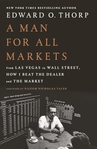 A man for all markets : from Las Vegas to Wall Street, how I beat the dealer and the market; Edward O. Thorp; 2017